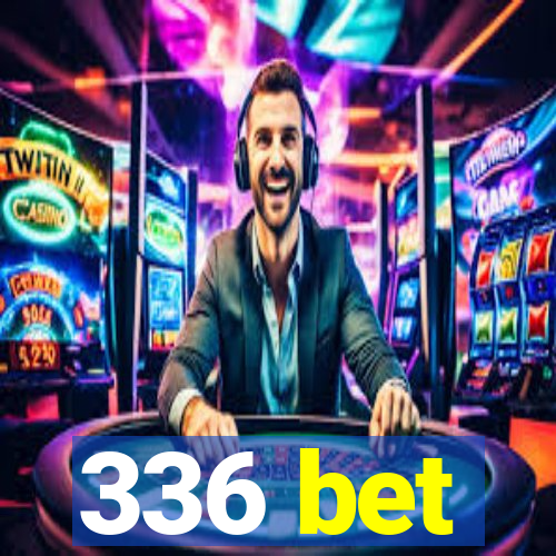 336 bet